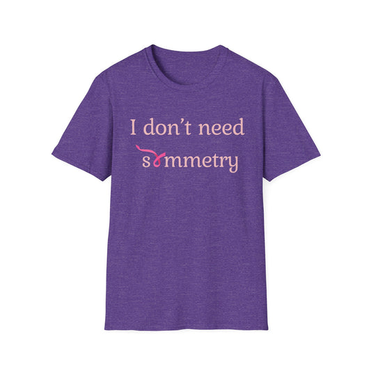 I Don't Need Symmetry T-Shirt