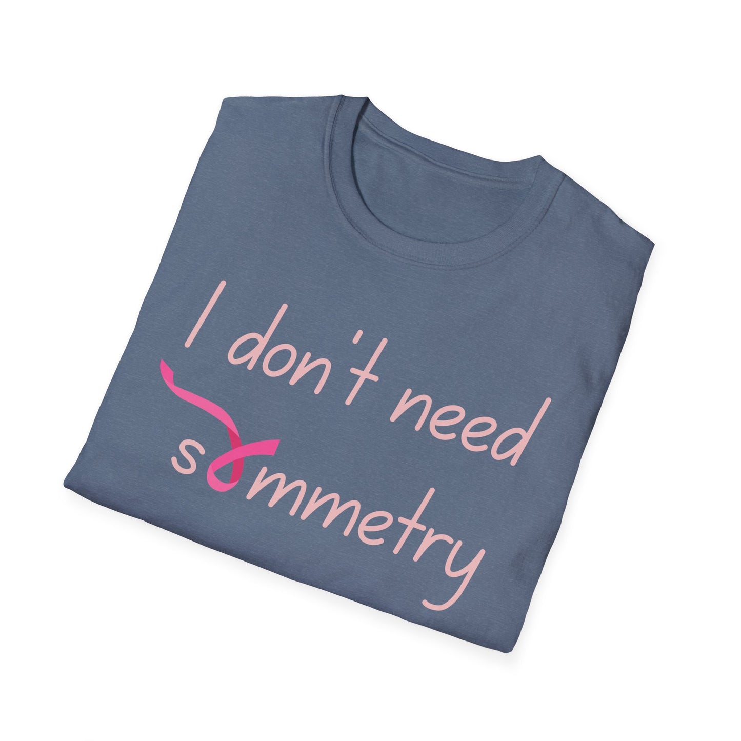 I Don't Need Symmetry T-Shirt