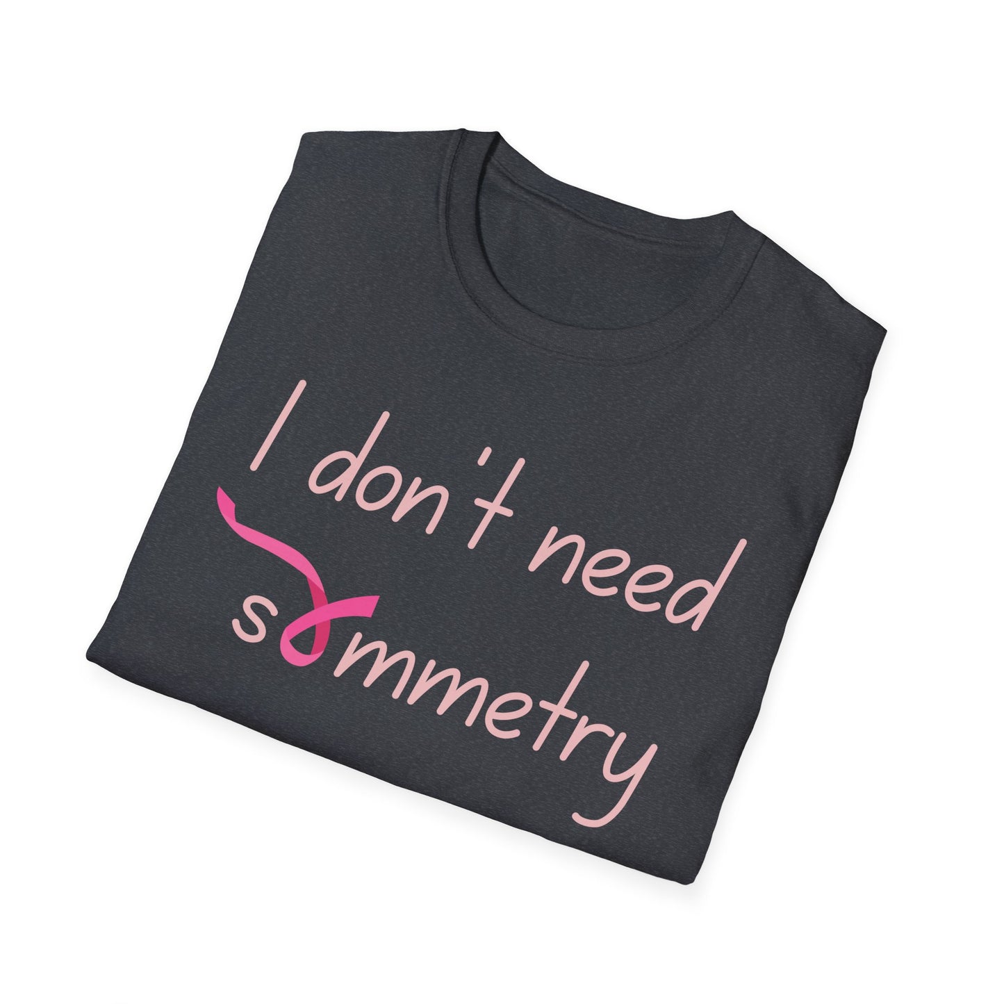 I Don't Need Symmetry T-Shirt