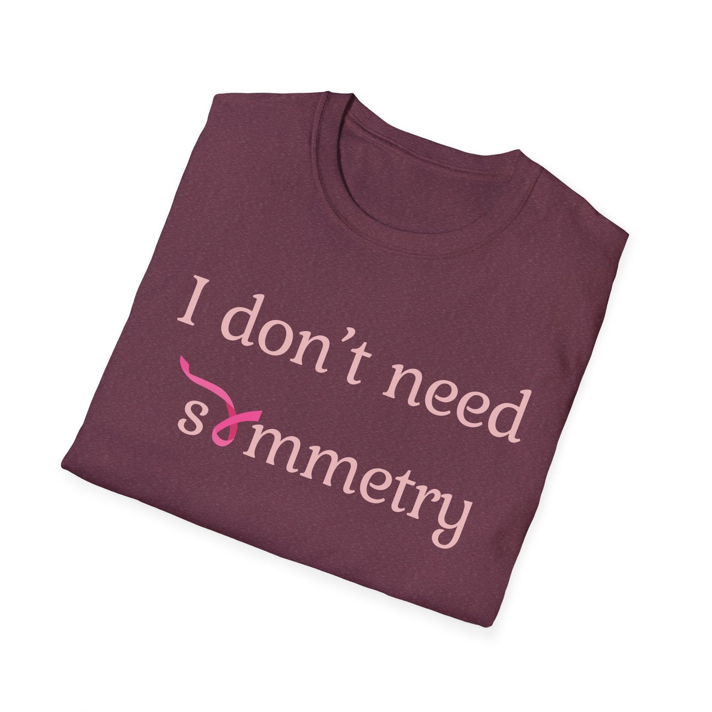 I Don't Need Symmetry T-Shirt