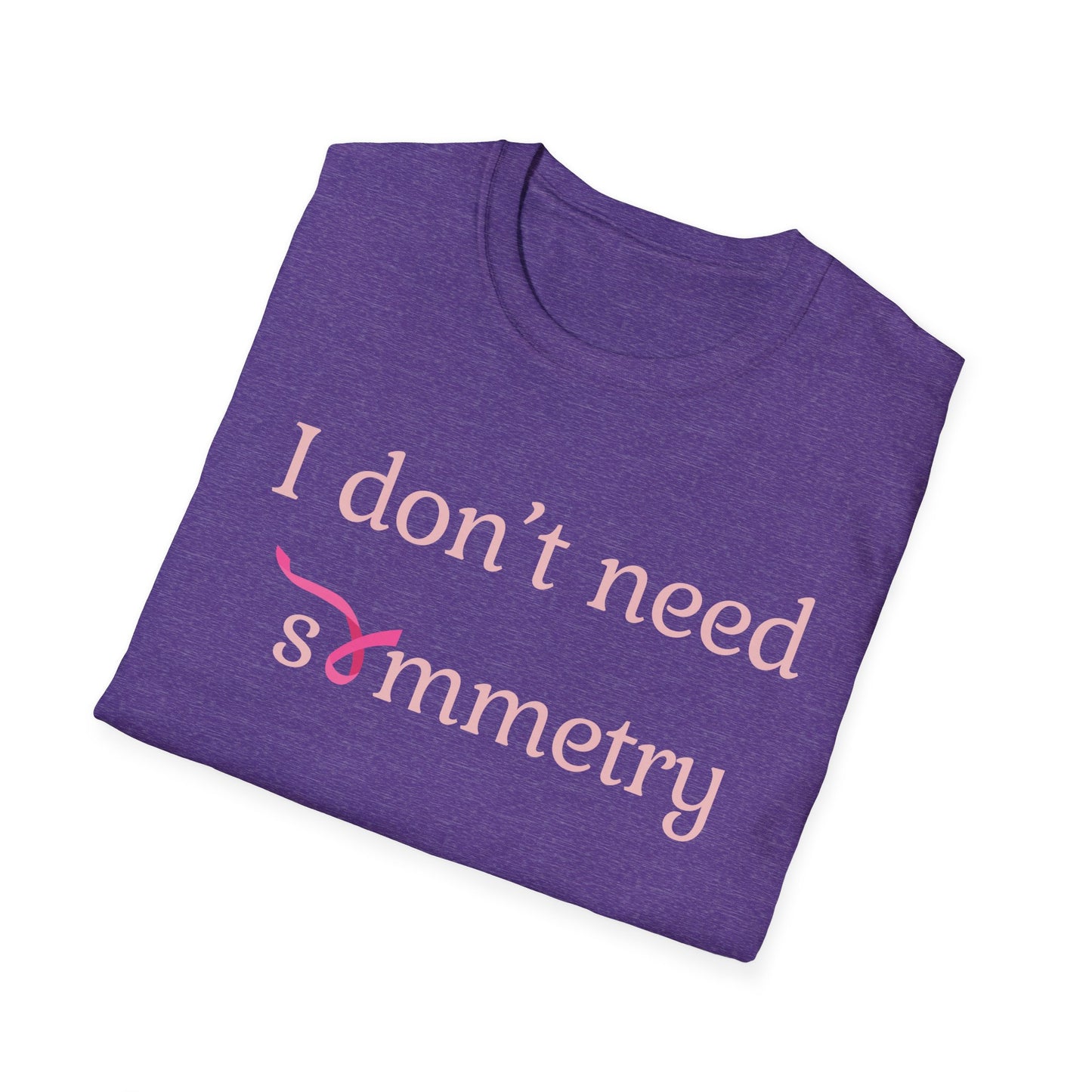 I Don't Need Symmetry T-Shirt