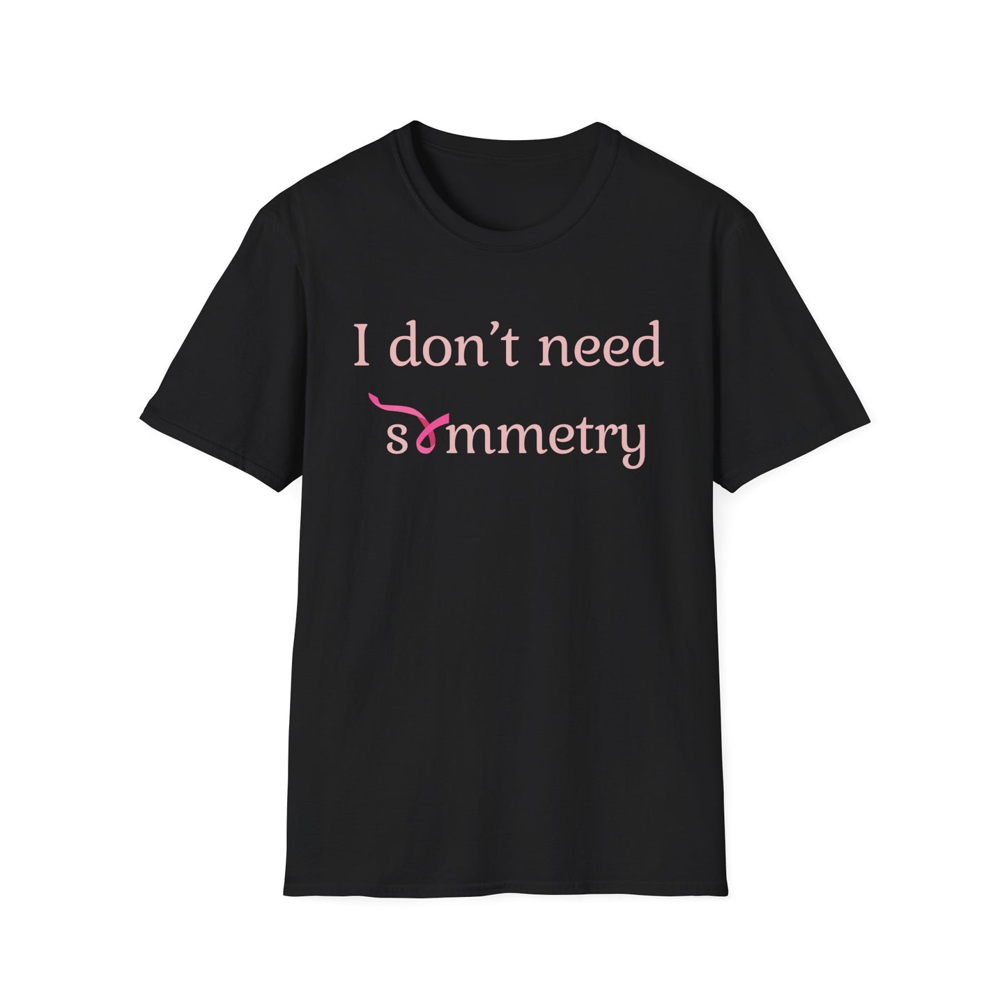 I Don't Need Symmetry T-Shirt