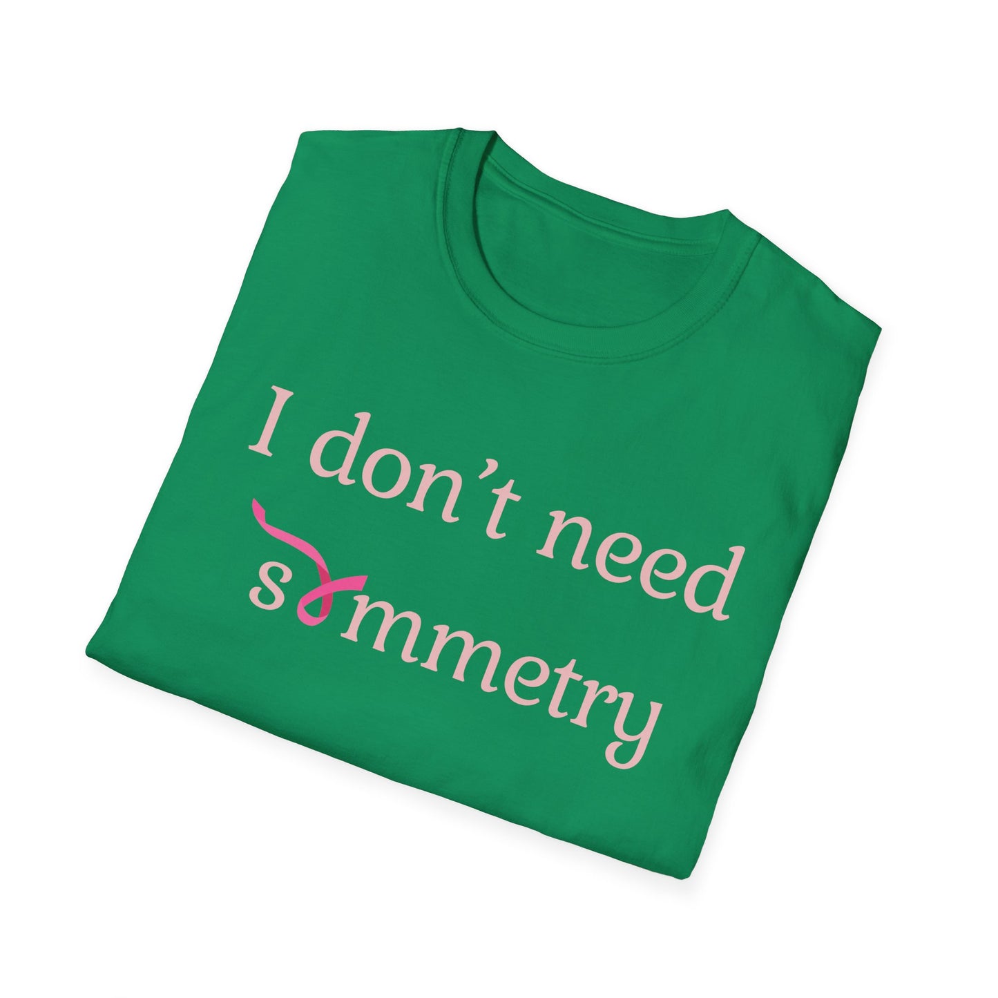 I Don't Need Symmetry T-Shirt