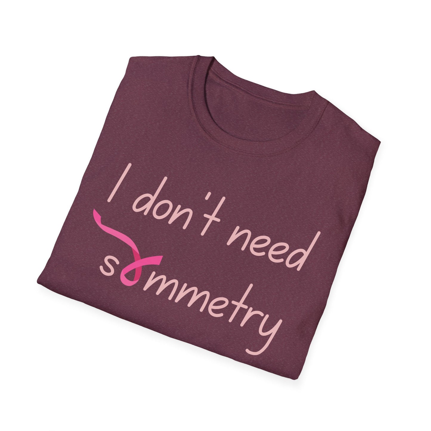 I Don't Need Symmetry T-Shirt
