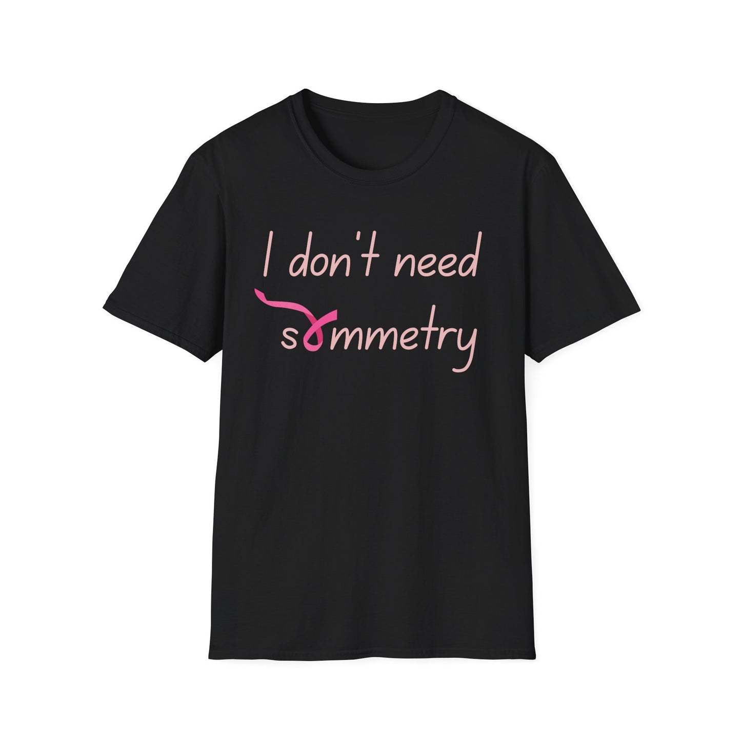 I Don't Need Symmetry T-Shirt