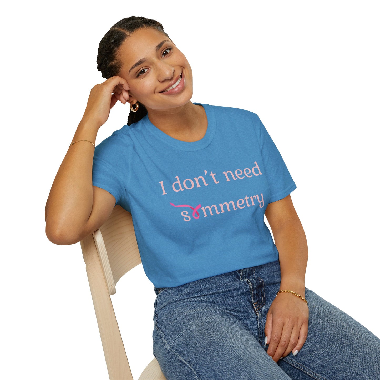 I Don't Need Symmetry T-Shirt