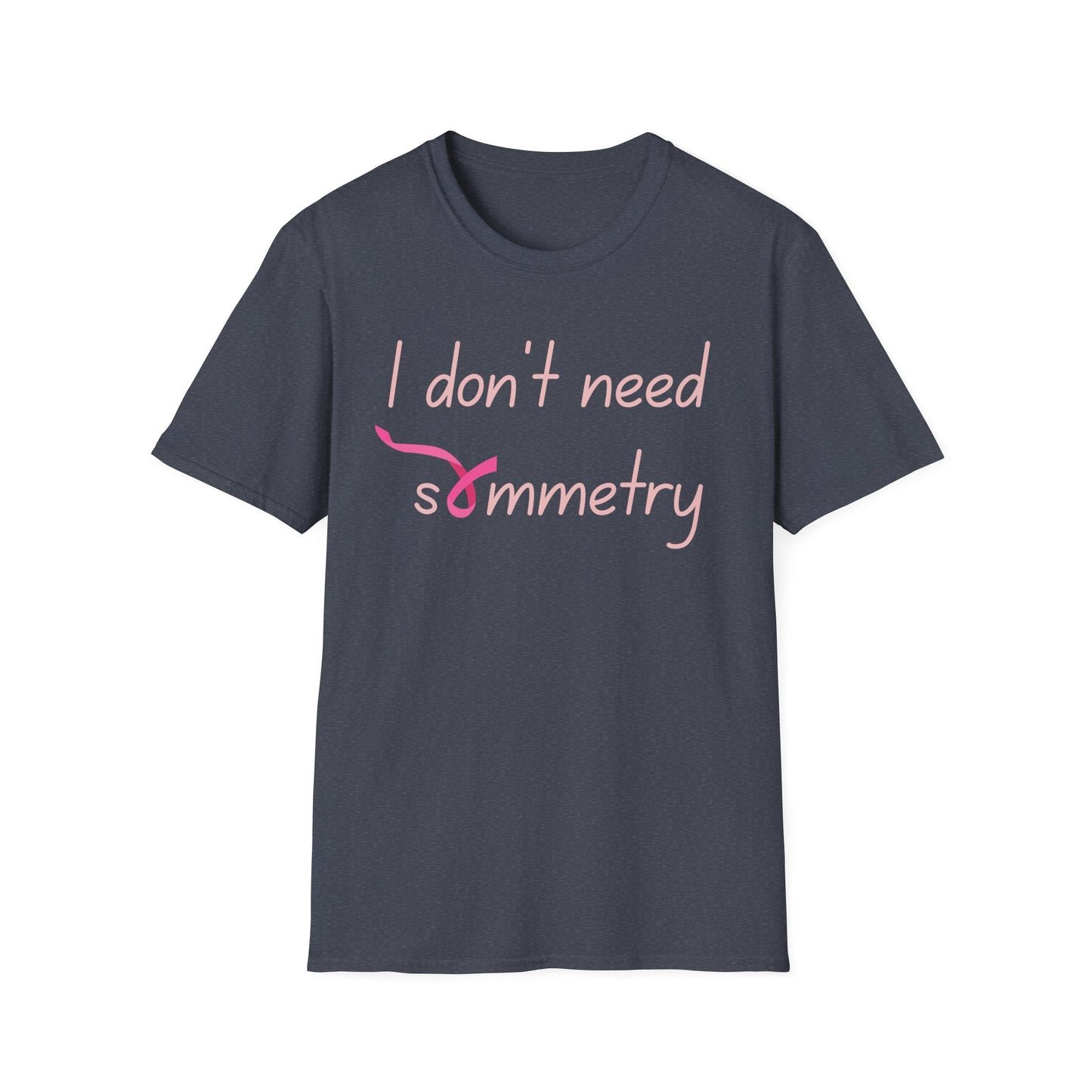 I Don't Need Symmetry T-Shirt