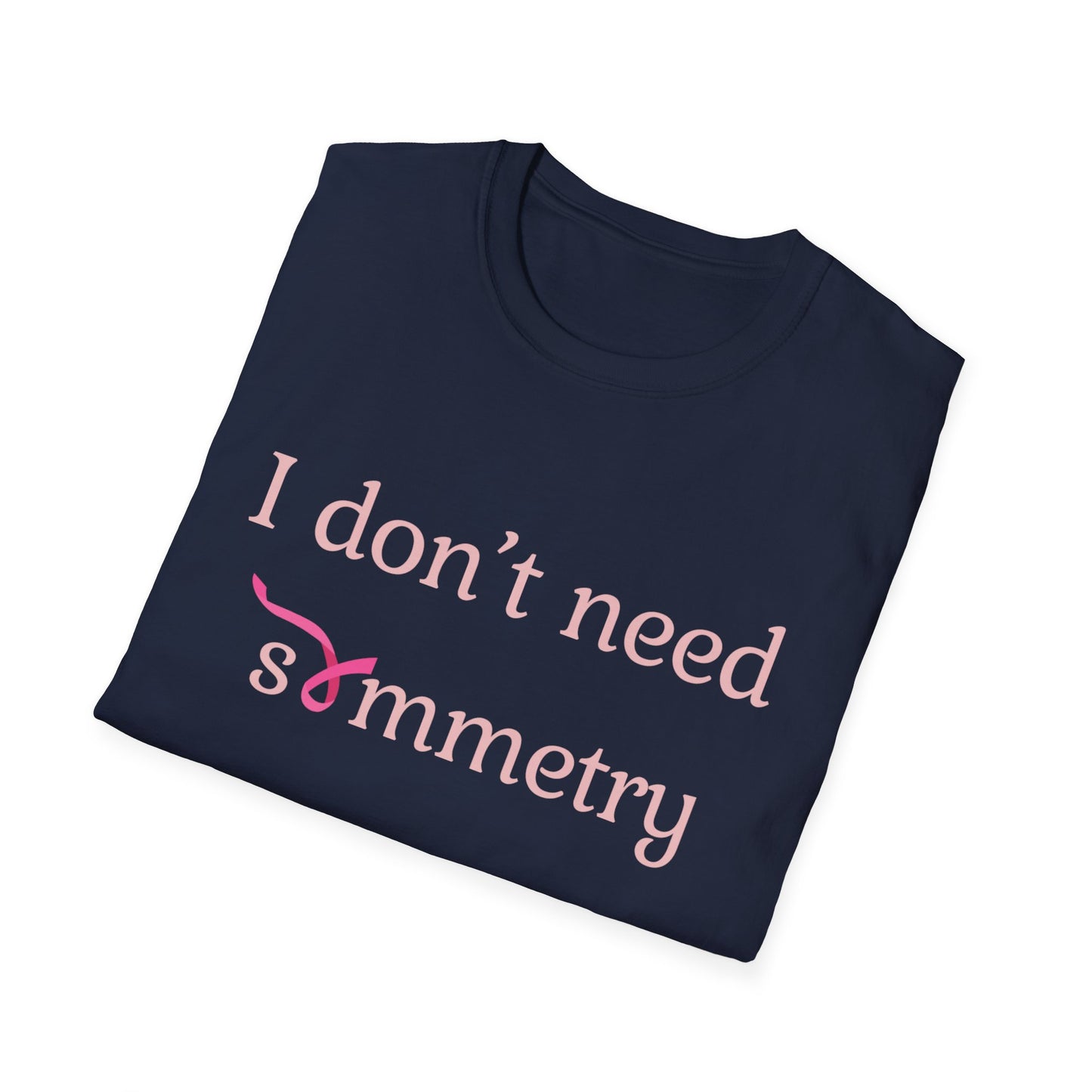 I Don't Need Symmetry T-Shirt