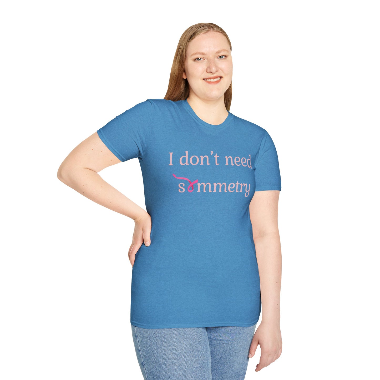 I Don't Need Symmetry T-Shirt
