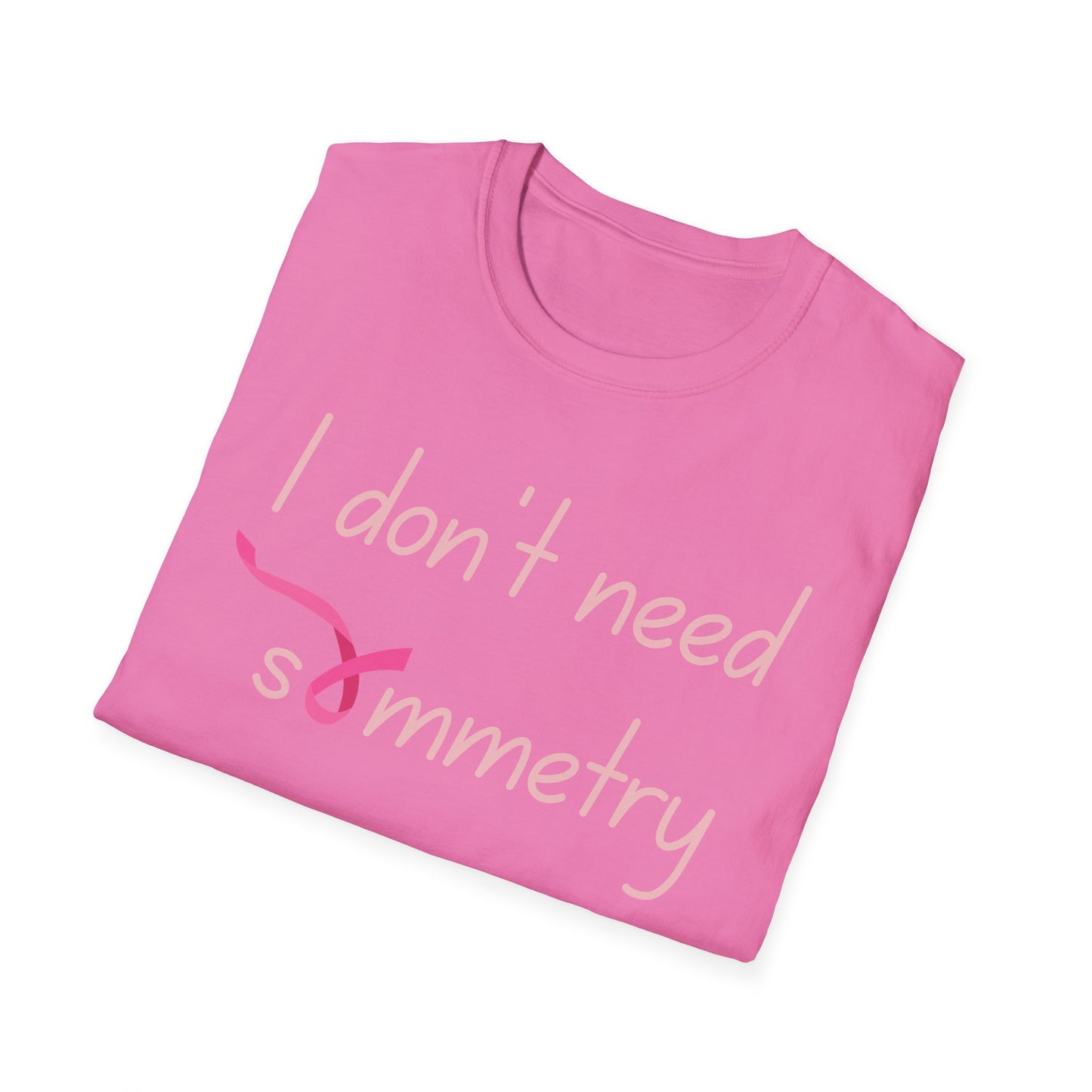 I Don't Need Symmetry T-Shirt