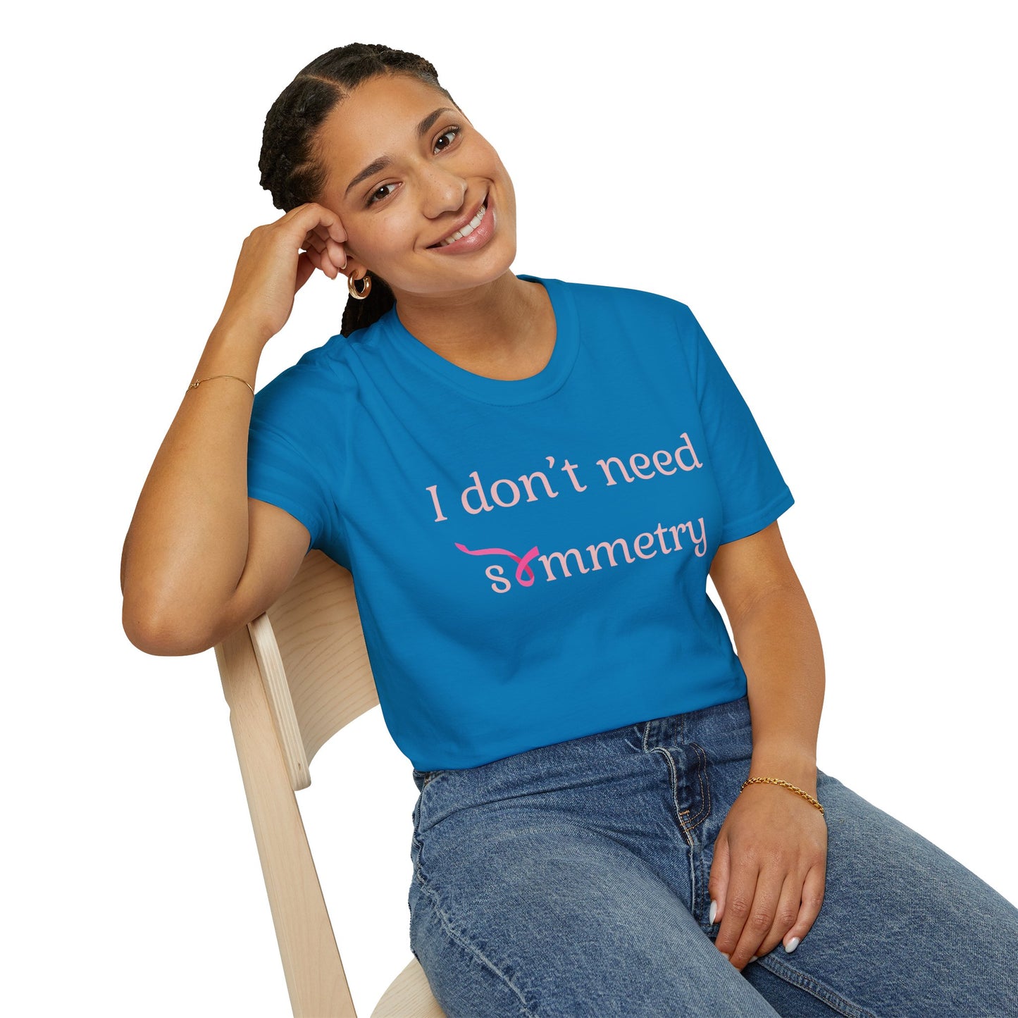 I Don't Need Symmetry T-Shirt