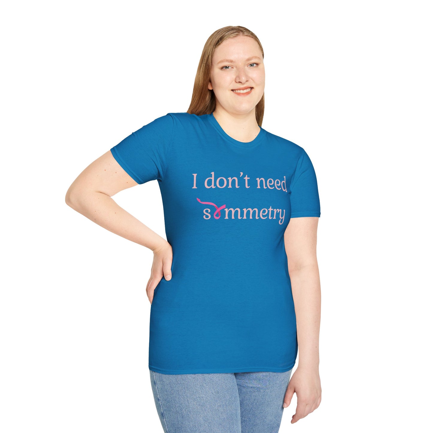 I Don't Need Symmetry T-Shirt