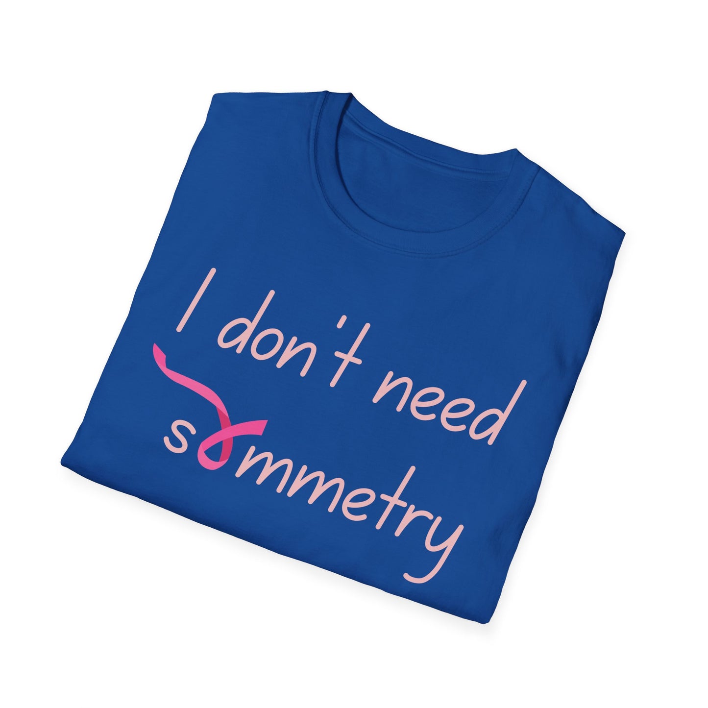 I Don't Need Symmetry T-Shirt