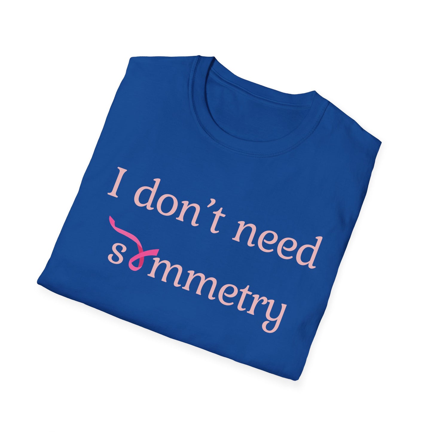 I Don't Need Symmetry T-Shirt