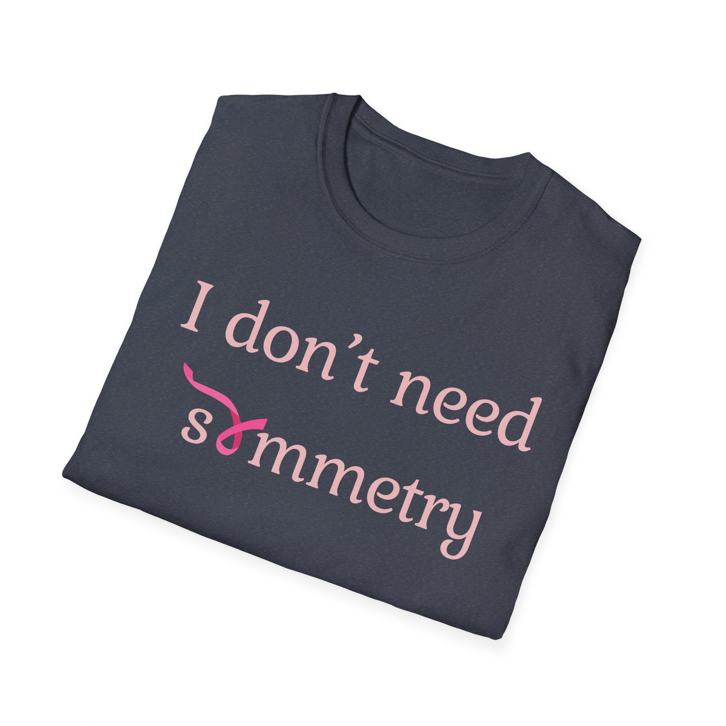 I Don't Need Symmetry T-Shirt