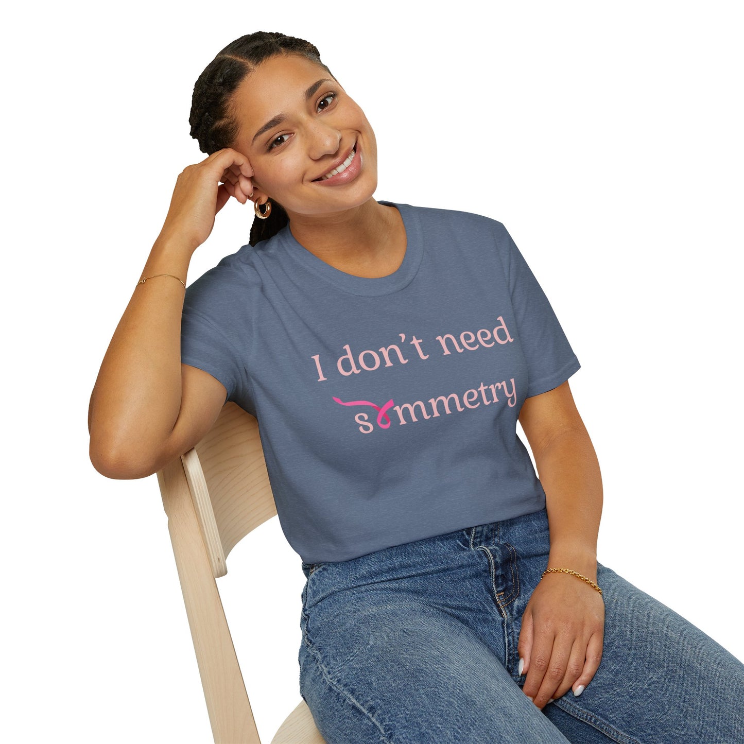 I Don't Need Symmetry T-Shirt