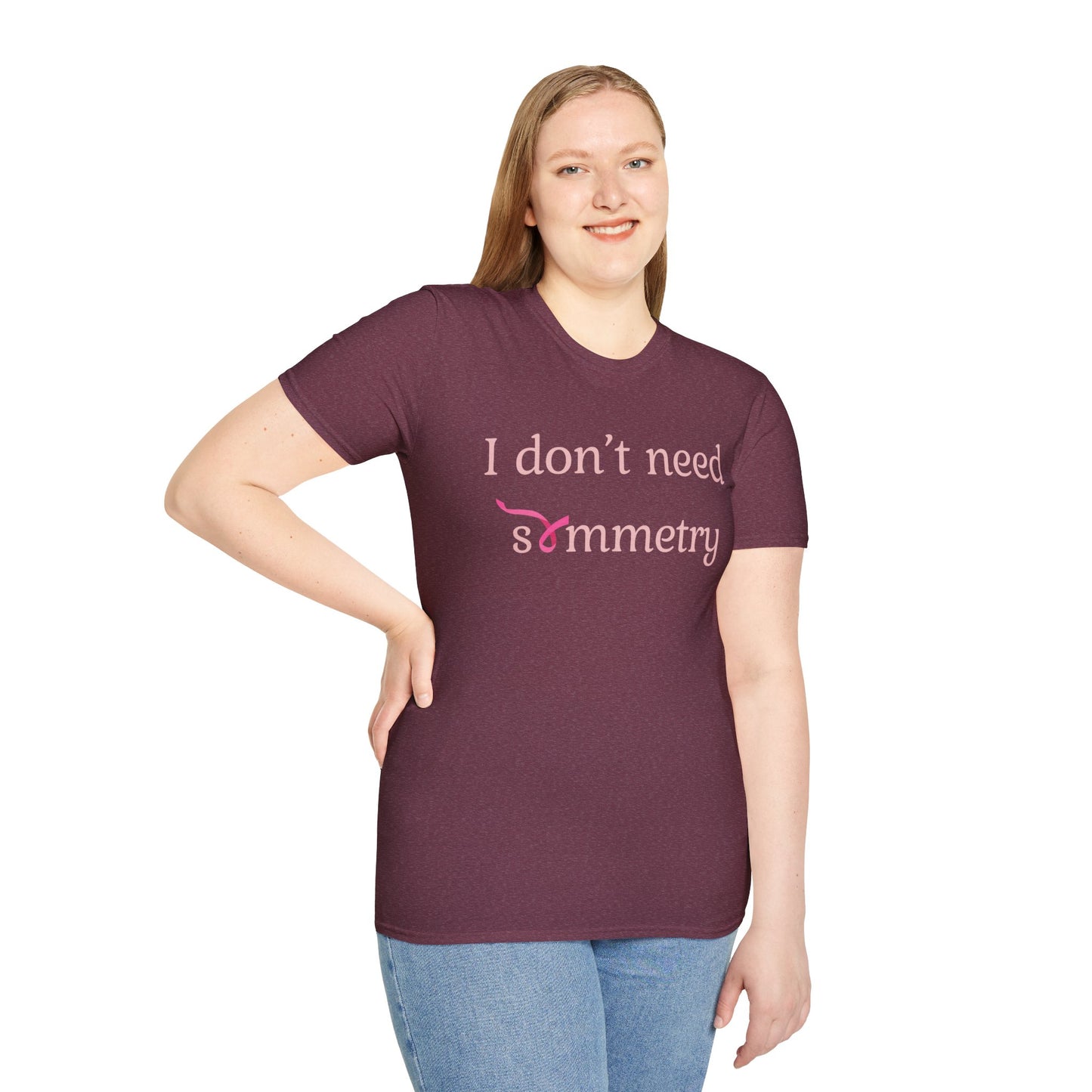 I Don't Need Symmetry T-Shirt