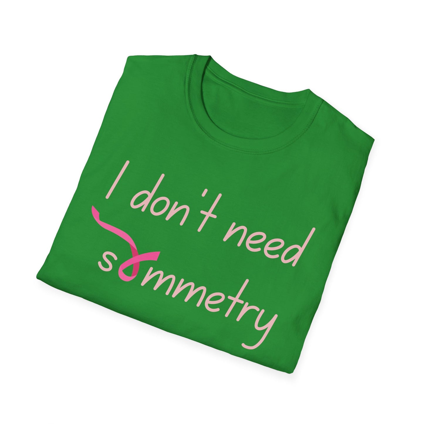 I Don't Need Symmetry T-Shirt