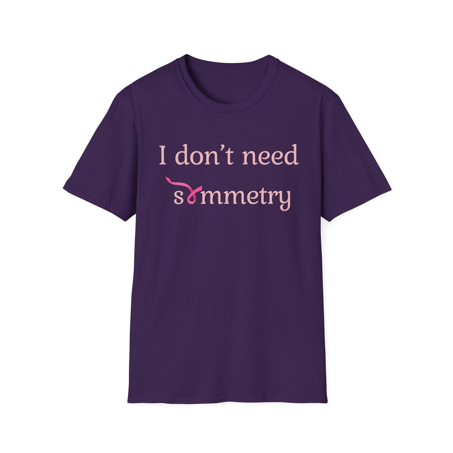 I Don't Need Symmetry T-Shirt
