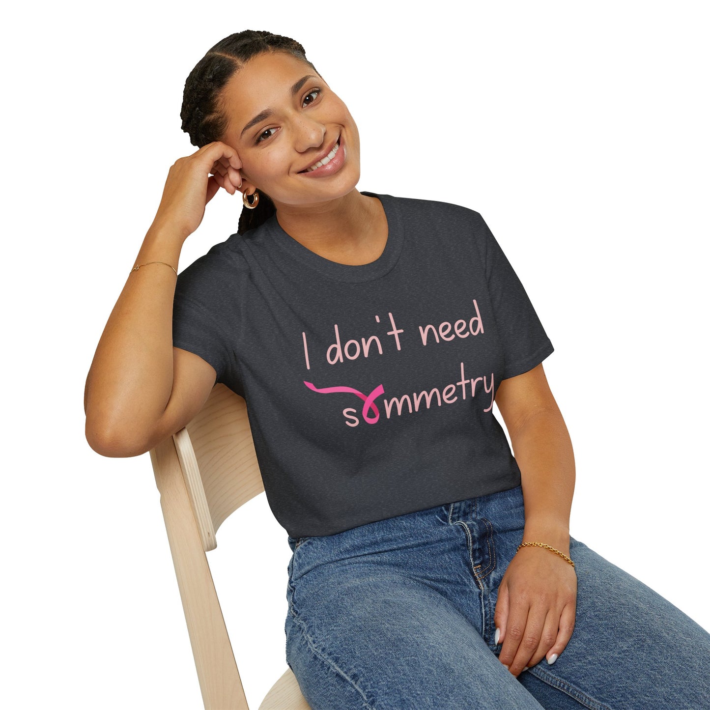 I Don't Need Symmetry T-Shirt