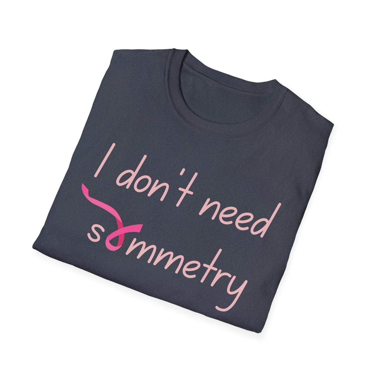 I Don't Need Symmetry T-Shirt
