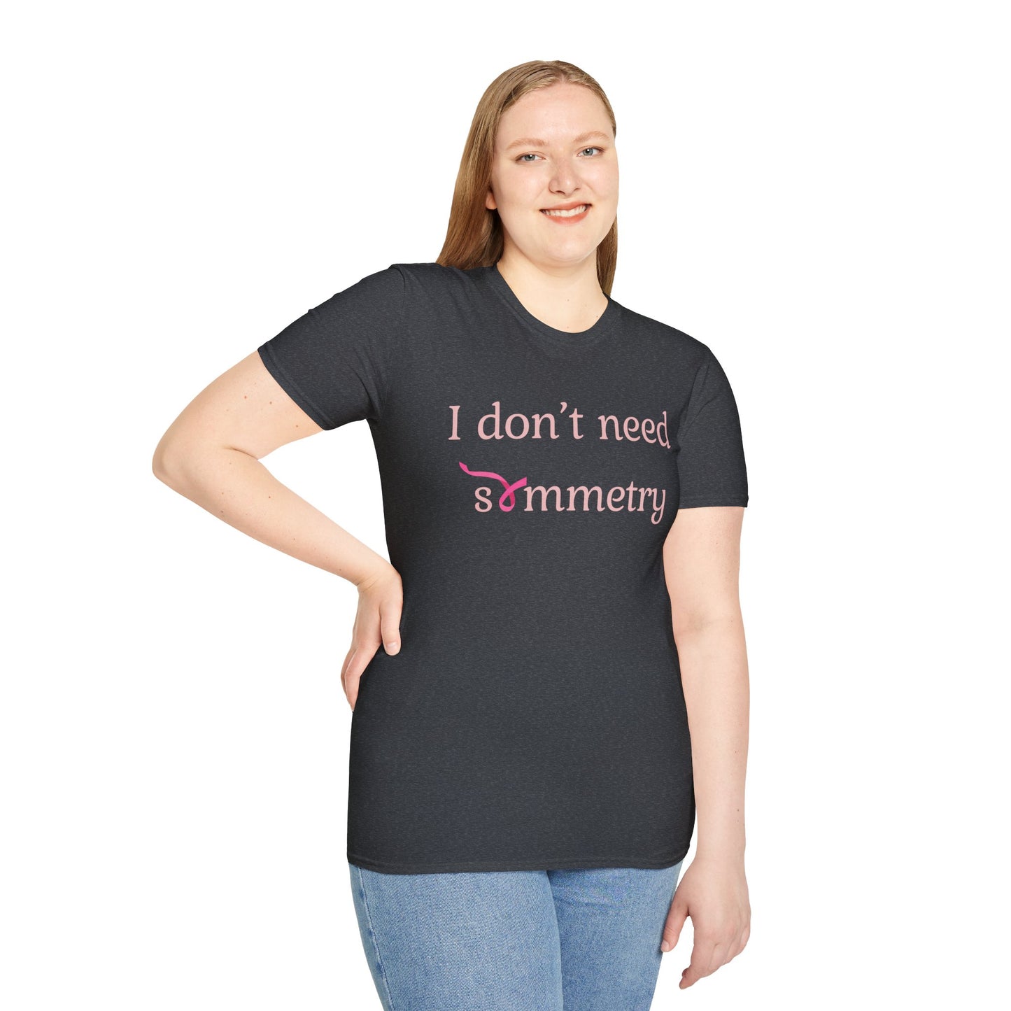 I Don't Need Symmetry T-Shirt