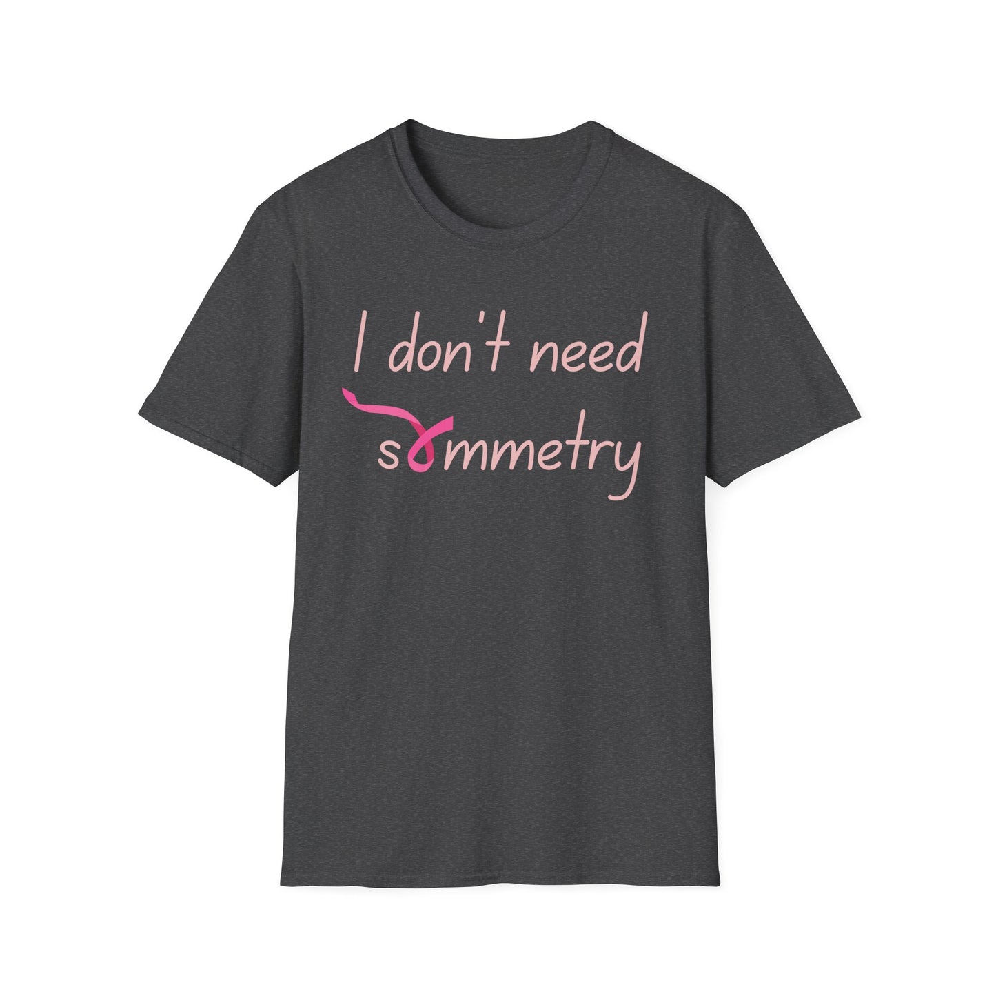 I Don't Need Symmetry T-Shirt