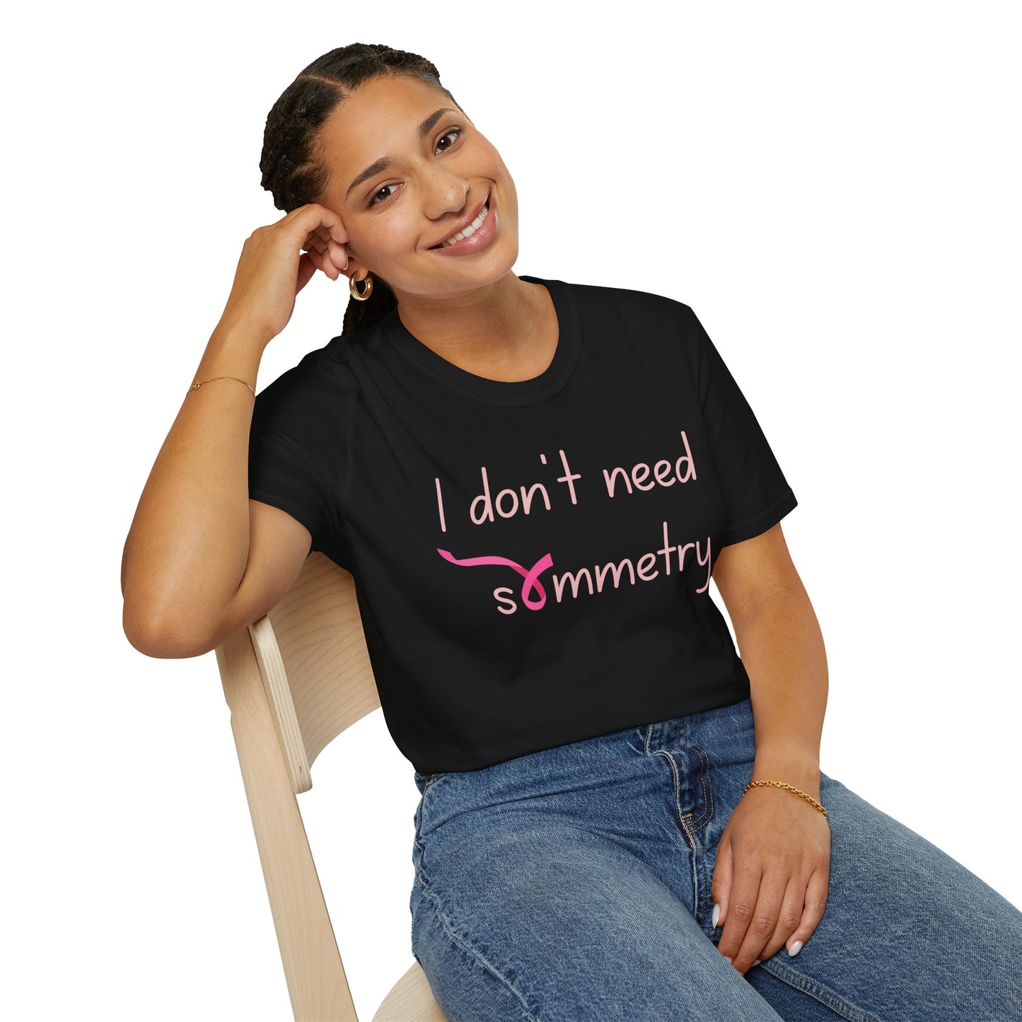I Don't Need Symmetry T-Shirt
