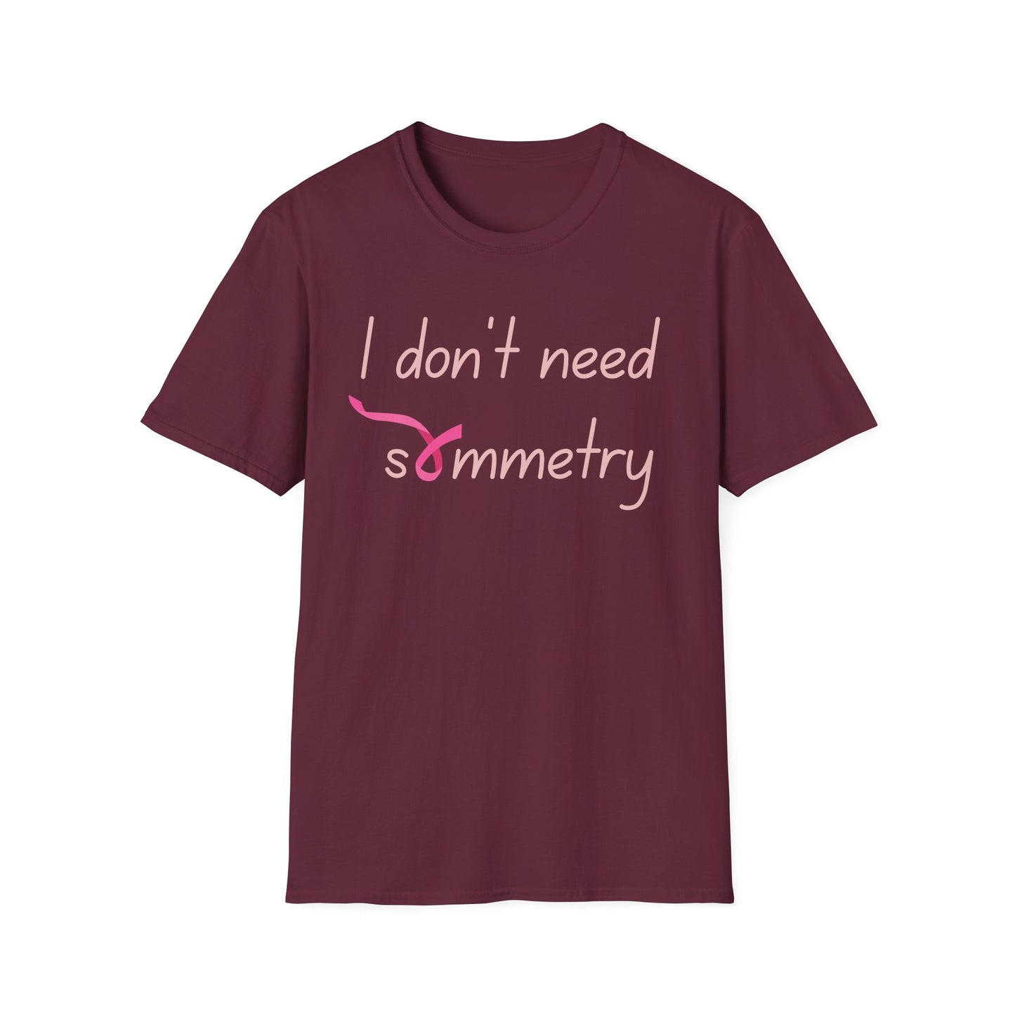 I Don't Need Symmetry T-Shirt