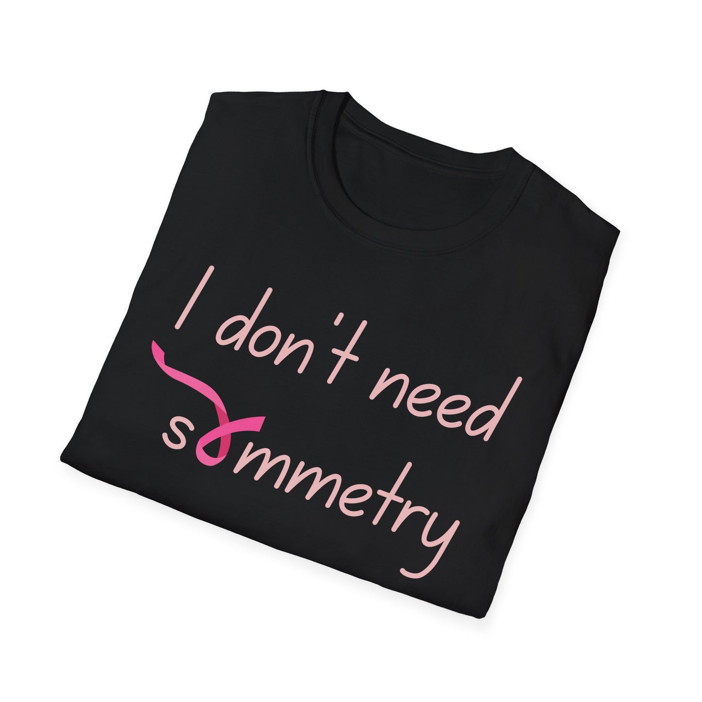 I Don't Need Symmetry T-Shirt