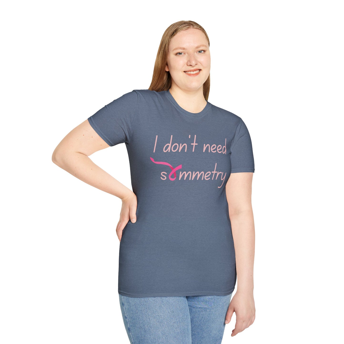 I Don't Need Symmetry T-Shirt