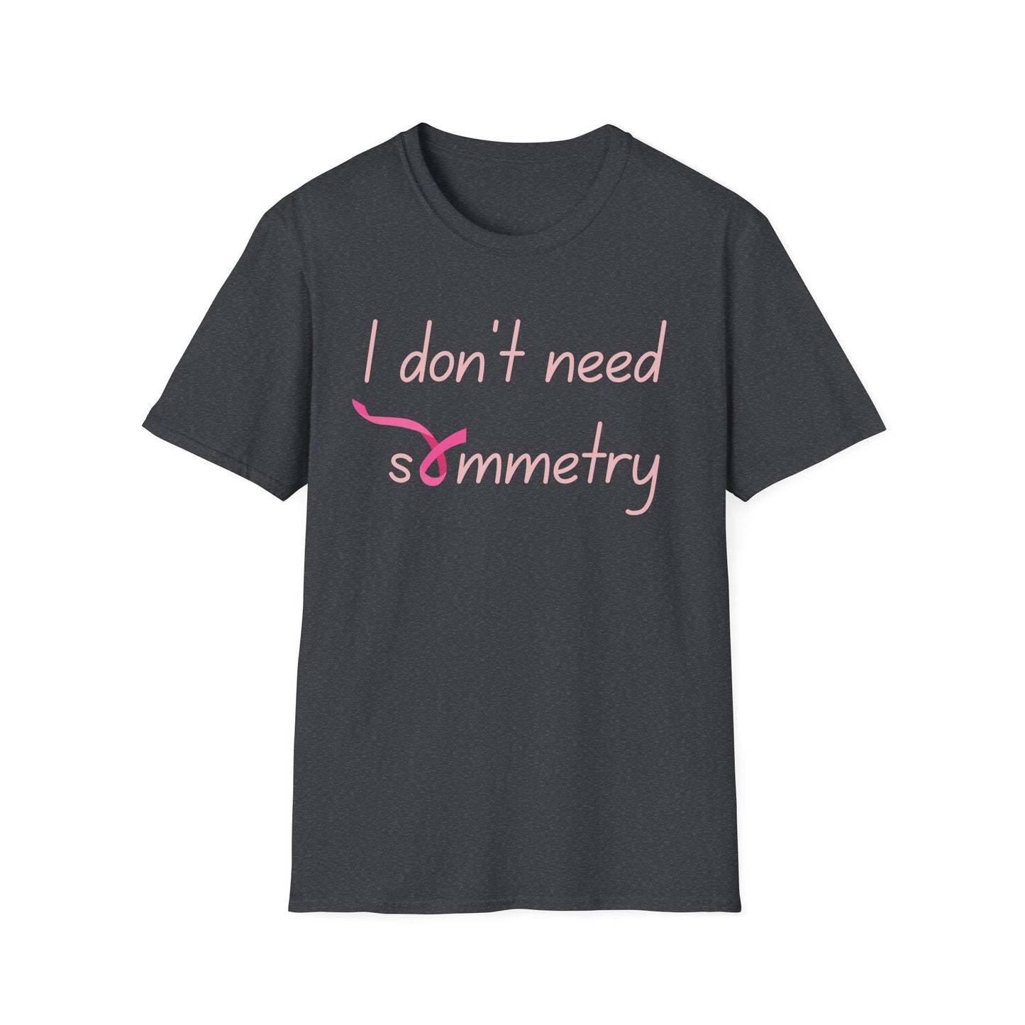 I Don't Need Symmetry T-Shirt