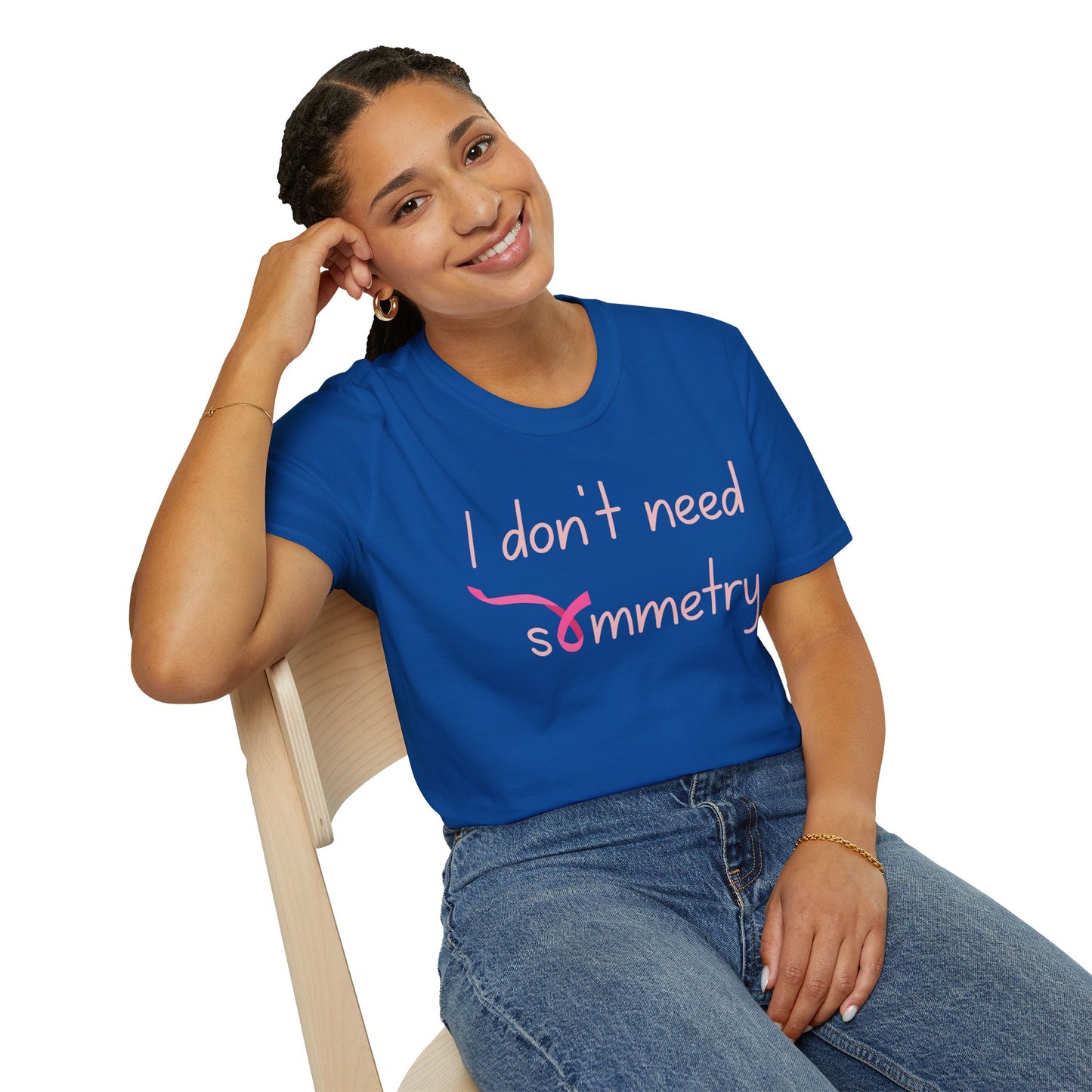I Don't Need Symmetry T-Shirt