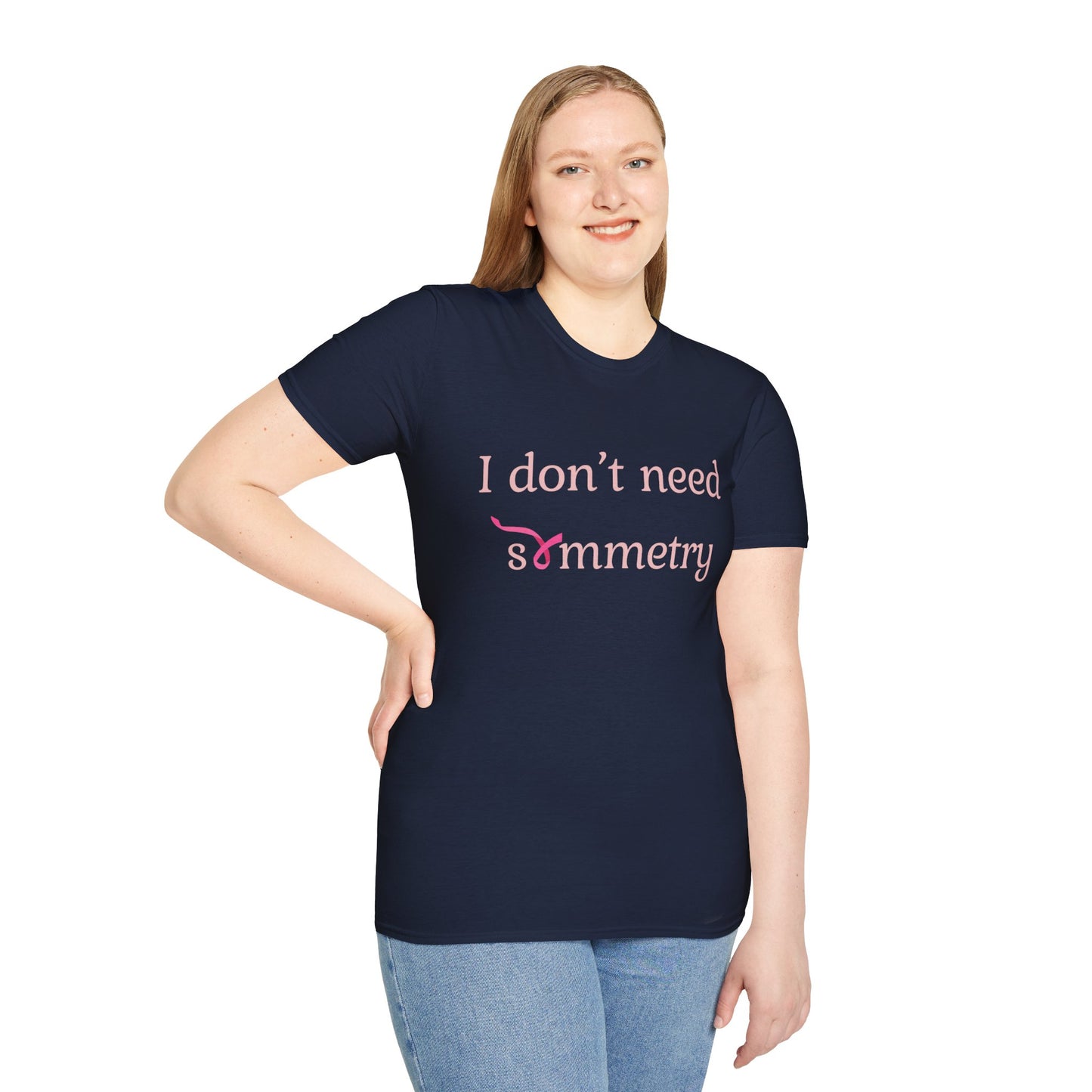 I Don't Need Symmetry T-Shirt