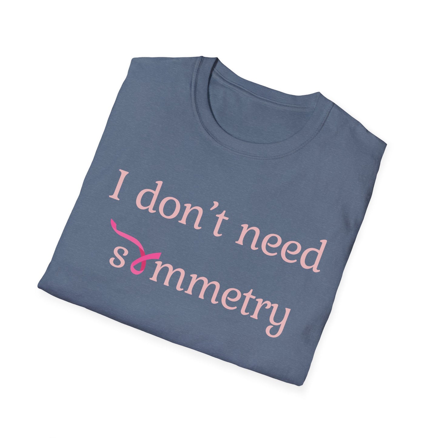 I Don't Need Symmetry T-Shirt