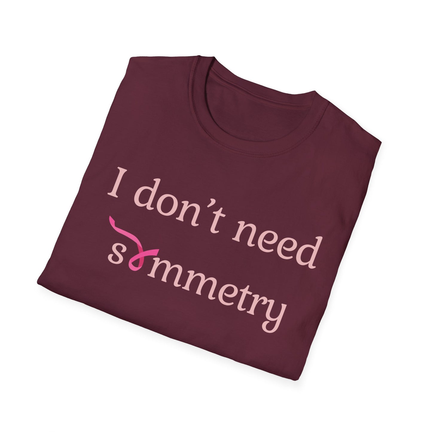 I Don't Need Symmetry T-Shirt