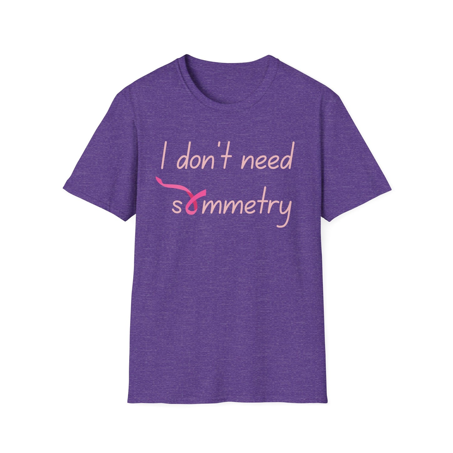 I Don't Need Symmetry T-Shirt
