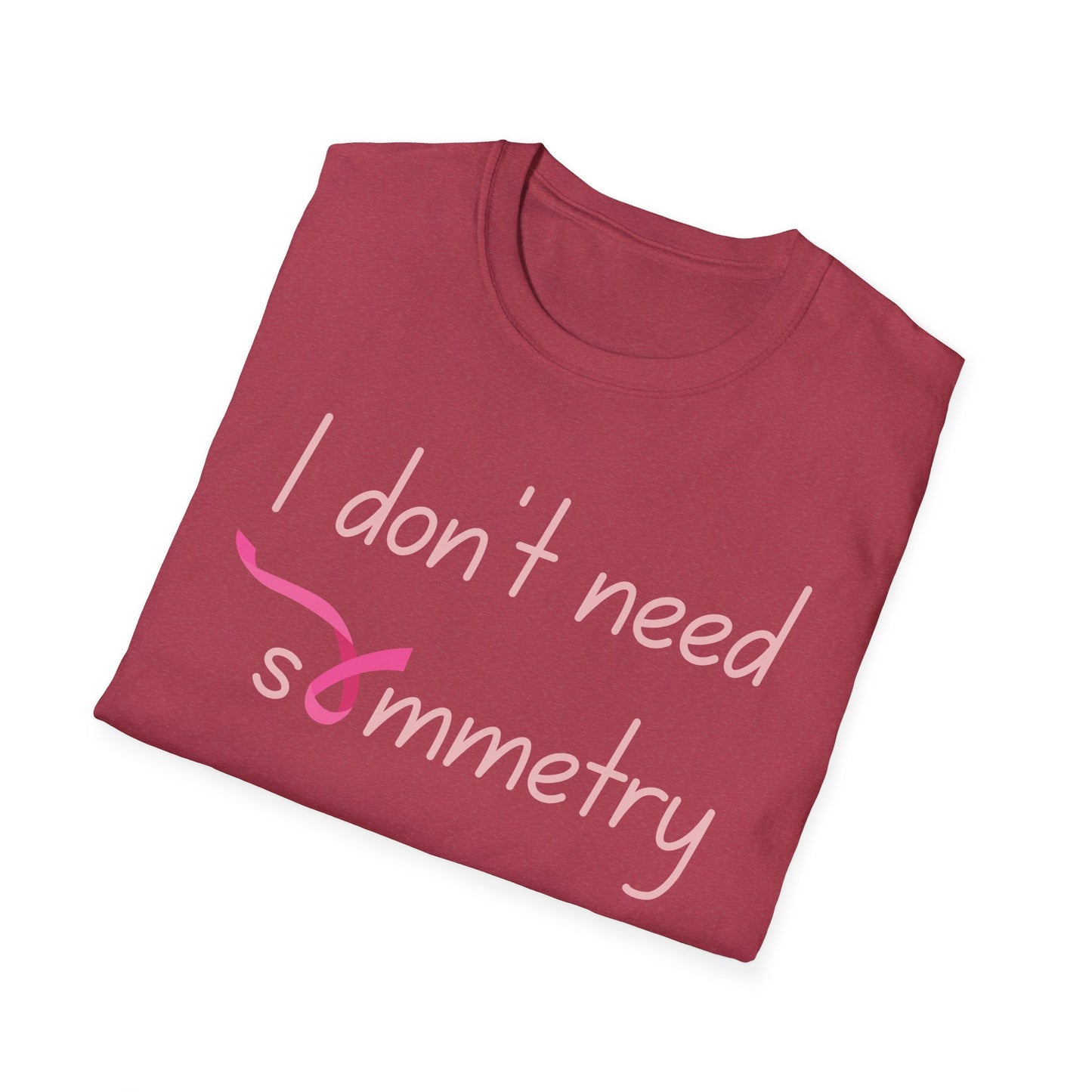 I Don't Need Symmetry T-Shirt