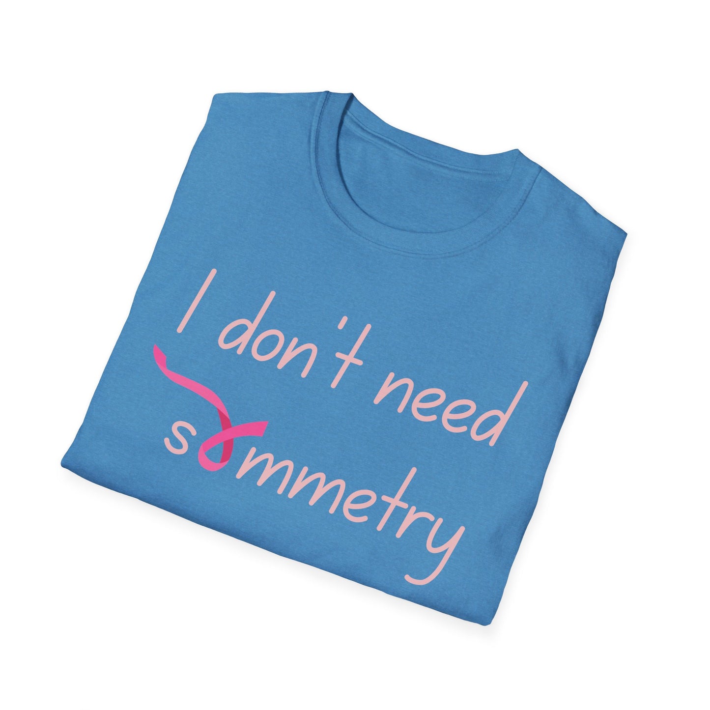 I Don't Need Symmetry T-Shirt