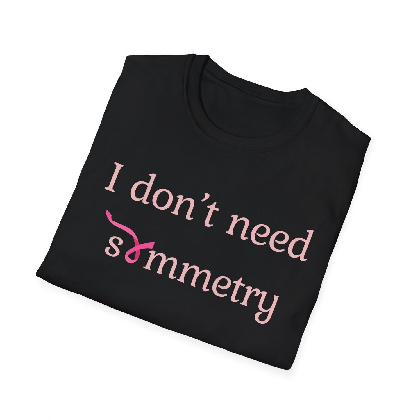 I Don't Need Symmetry T-Shirt