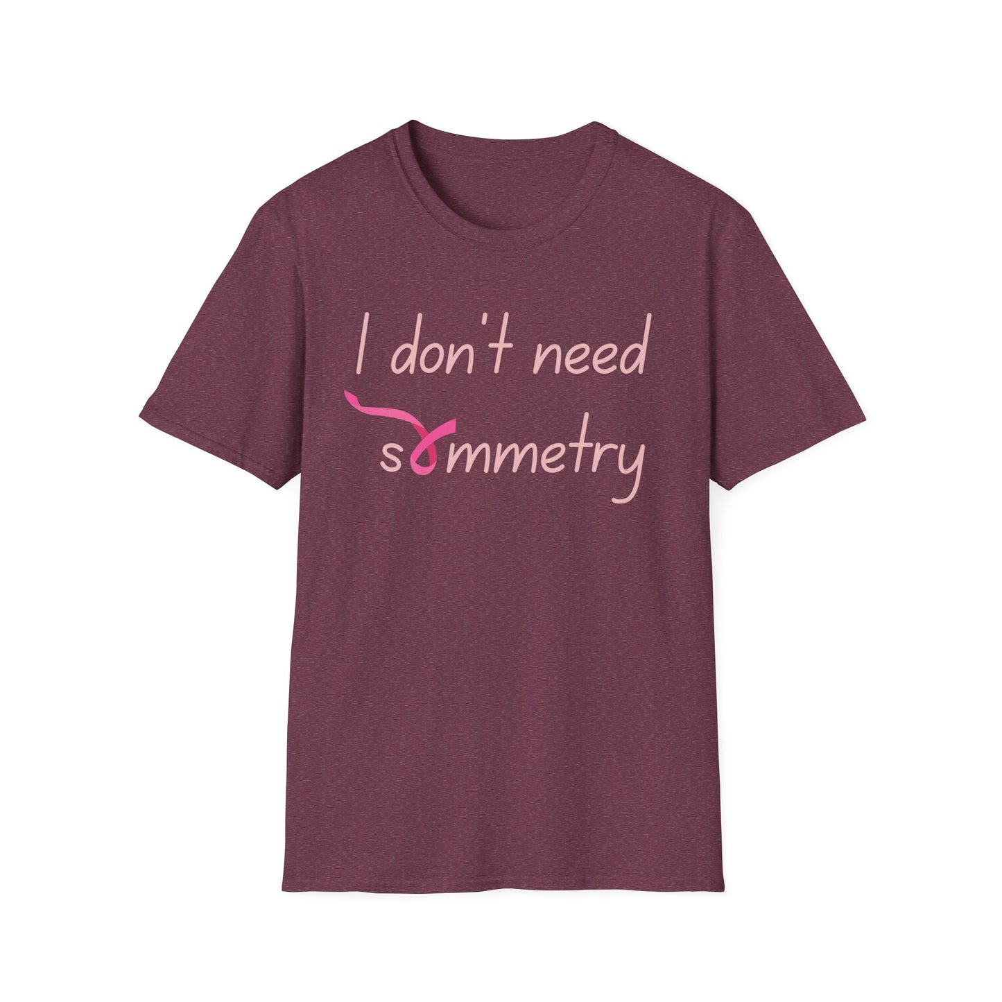 I Don't Need Symmetry T-Shirt