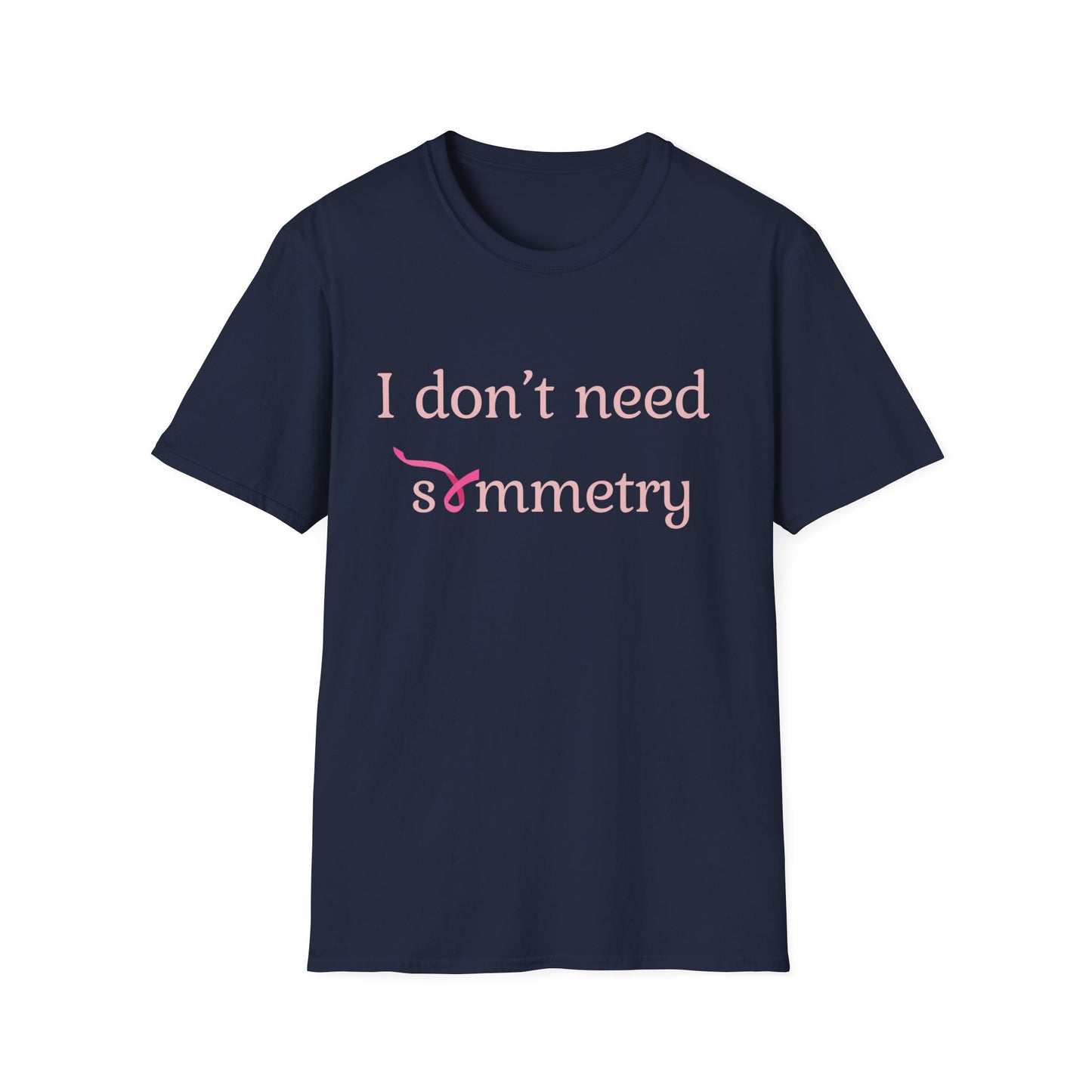 I Don't Need Symmetry T-Shirt