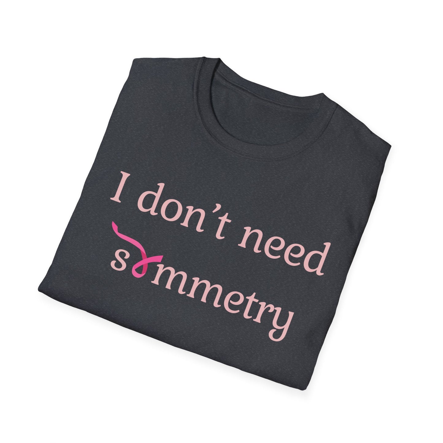 I Don't Need Symmetry T-Shirt