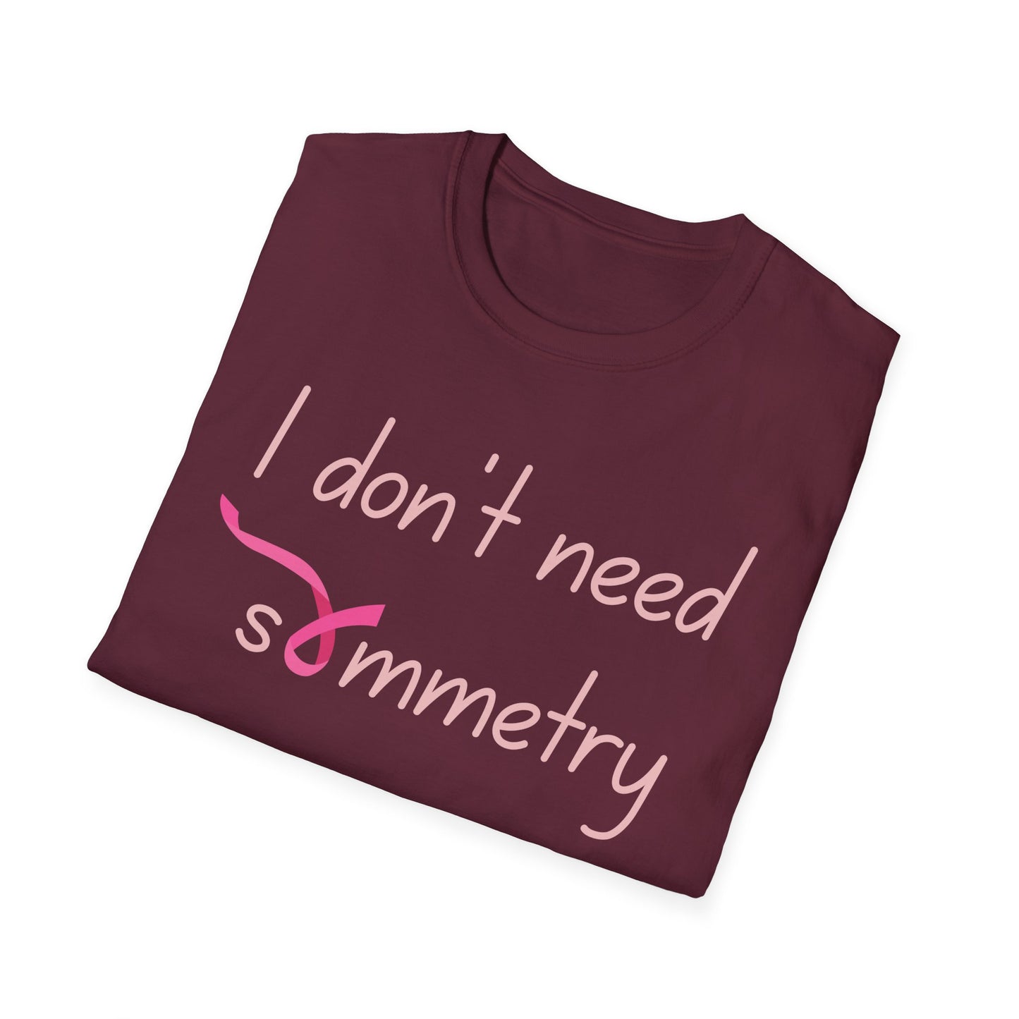 I Don't Need Symmetry T-Shirt