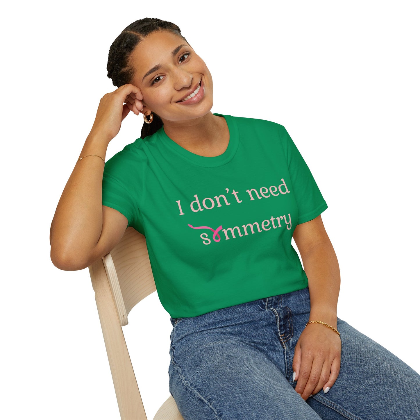 I Don't Need Symmetry T-Shirt