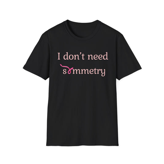 I Don't Need Symmetry T-Shirt